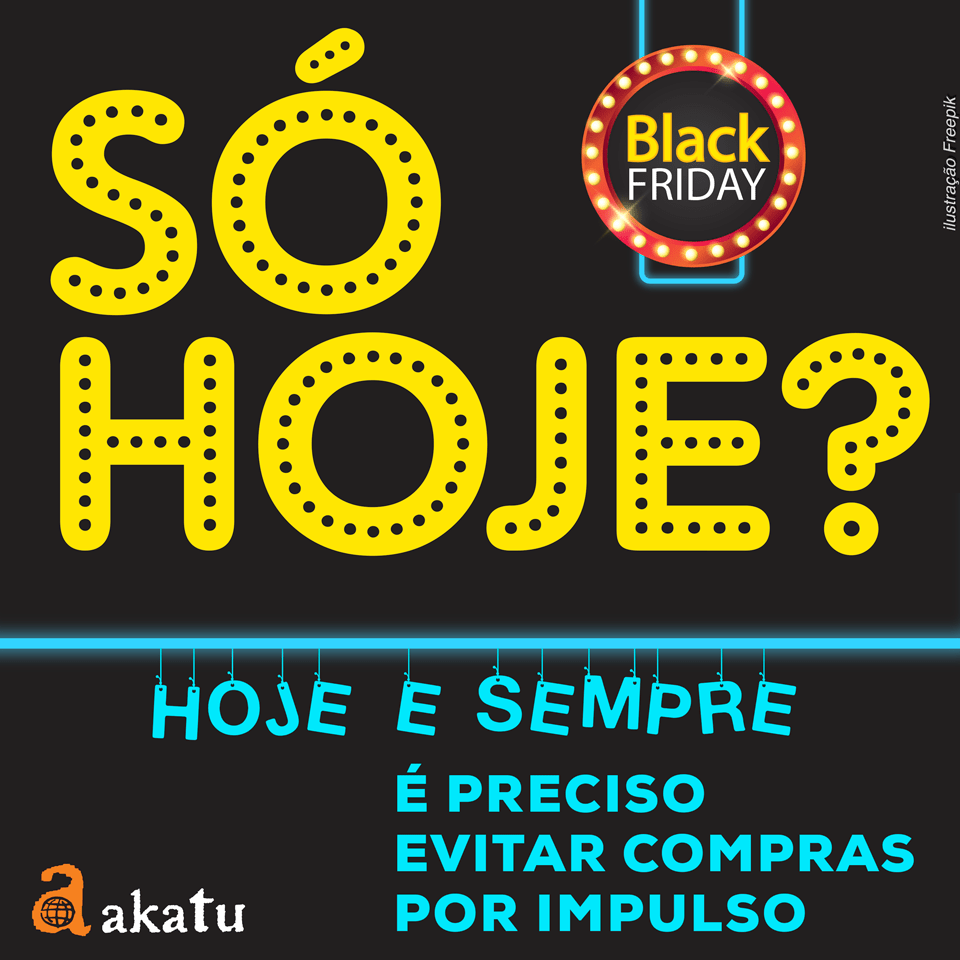 Black Friday: só hoje? Evite compras por impulso hoje e sempre!